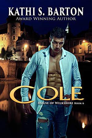 Cole  (House of Wilkshire, #6) by Kathi S. Barton