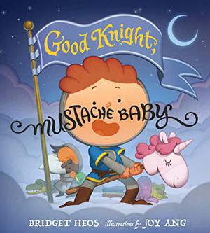 Good Knight, Mustache Baby by Bridget Heos, Joy Ang