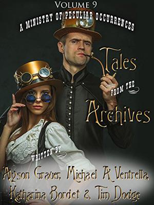 Tales from the Archives: Volume 9 by Alyson Grauer, Michael A. Ventrella, Katharina Bordet, Tim Dodge