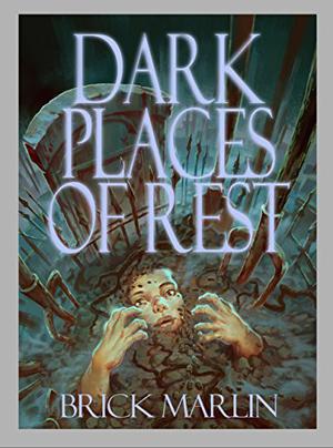 Dark Places of Rest by Brick Marlin