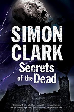 Secrets of the Dead by Simon Clark