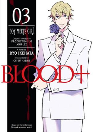 Blood+, Volume 3 - Boy Meets Girl by Ryo Ikehata