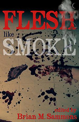 Flesh Like Smoke by Brian M. Sammons, William Meikle, Sam Gafford, Darrell Schweitzer, Christine Morgan, Damien Angelica Walters, Tim Waggoner, Edward M. Erdelac, Paul McMahon, Konstantine Paradias, David J. Howe, Don Webb, Darren M. Madigan, Glynn Owen Barrass, Pete Rawlik, Scott R. Jones, Cody Goodfellow, Sam Stone