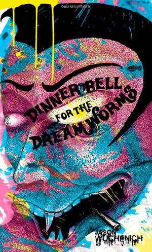 Dinner Bell for the Dream Worms by Jason Wuchenich