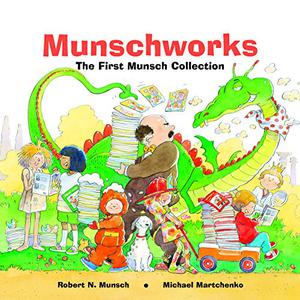 Munschworks: The First Munsch Collection by Robert Munsch