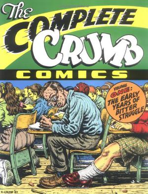 The Complete Crumb Comics, Vol. 1: The Early Years of Bitter Struggle by Robert Crumb, Aline Kominsky-Crumb, Marc Arsenault, Audu Paden, Coco Shinomiya, Dale Crain