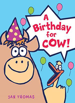A Birthday for Cow! by Jan Thomas