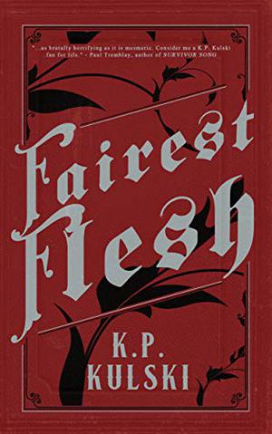 Fairest Flesh by K.P. Kulski
