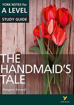 The Handmaid’s Tale: York Notes for A-level by Coral Ann Howells, Emma Page, Ali Cargill