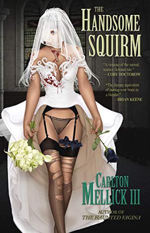 The Handsome Squirm by Carlton Mellick III, Manuel Preitano, Chiara Gamberetta