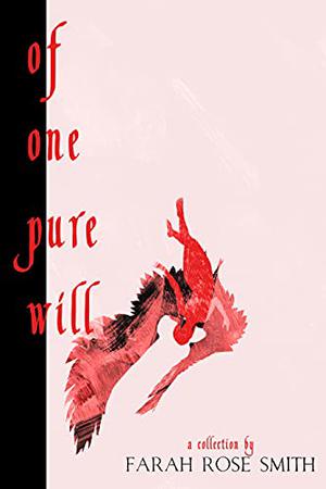 Of One Pure Will by Farah Rose Smith