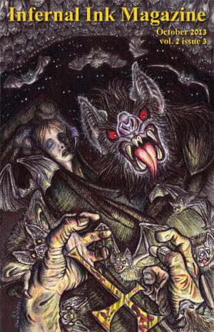 Infernal Ink Magazine  (vol. 2 issue 3 for October 2013) by Hydra M. Star, Corvis Nocturnum, J.R. Torina, Lindsey Beth Goddard, Rob Bliss, Joseph DeRepentigny, Marten Hoyle, Chris Daruns, Robert Leuthold, David Lingbloom, James L. Jones, W.P. Johnson, Michael Thomas-Knight, Kelly Haas Shackelford, Glen Damien Campbell, Ron J. Cruz