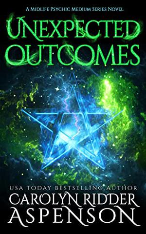 Unexpected Outcomes by Carolyn Ridder Aspenson
