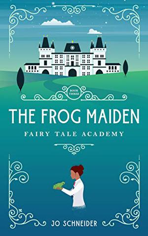 The Frog Maiden: A Frog Prince Retelling by Jo Schneider