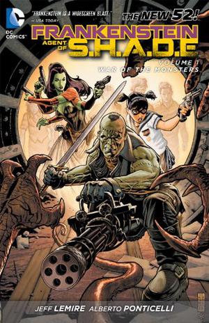 Frankenstein, Agent of S.H.A.D.E., Vol. 1: War of the Monsters by Jeff Lemire