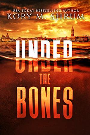 Under the Bones: A Lou Thorne Thriller by Kory M. Shrum