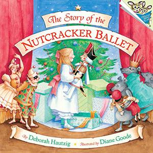 The Story of the Nutcracker Ballet by Deborah Hautzig