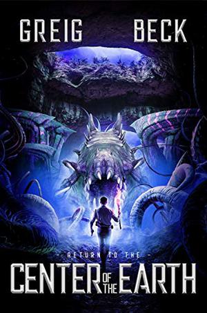 Return to the Center of the Earth by Greig Beck