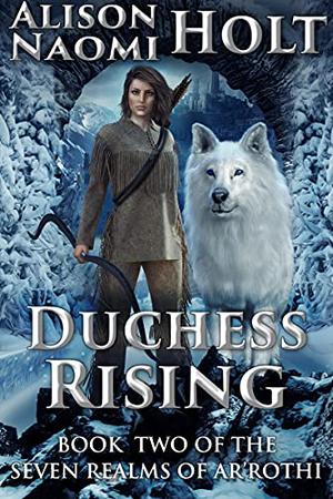 Duchess Rising by Alison Naomi Holt