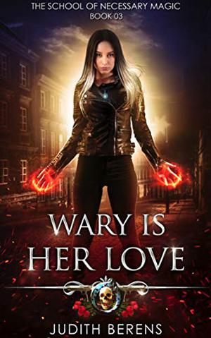 Wary is Her Love (The School of Necessary Magic #3)