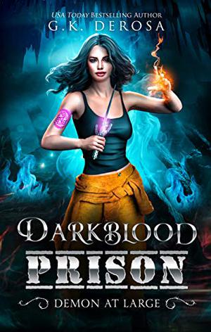 Darkblood Prison: Demon At Large by G.K. DeRosa