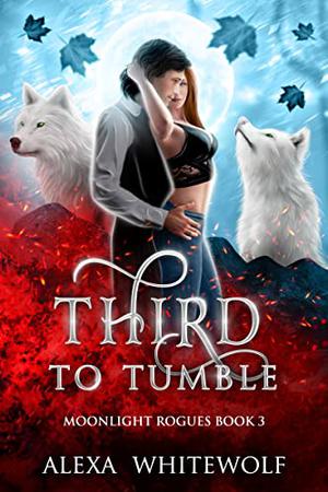Third to Tumble by Alexa Whitewolf