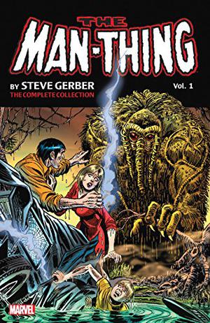 Man-Thing by Steve Gerber: The Complete Collection, Vol. 1 by Steve Gerber, Gerry Conway, Roy Thomas, Len Wein, Tony Isabella