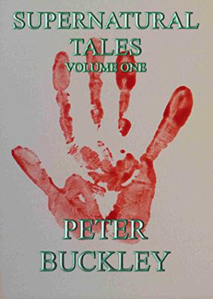 Supernatural Tales, Volume One by Peter Buckley