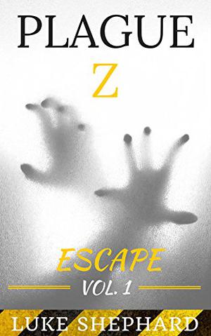 Plague Z: Escape - Vol. 1 by Luke Shephard