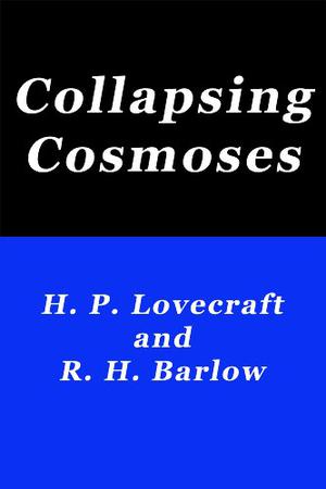 Collapsing Cosmoses by H.P. Lovecraft, Robert H. Barlow