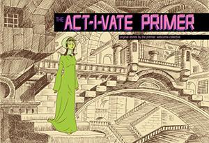 The ACT-I-VATE Primer by Dean Haspiel, Nick Bertozzi, Mike Cavallaro, Simon Fraser, Tim Hamilton, Leland Purvis, Roger Langridge, Molly Crabapple, John Leavitt, Jim Dougan, Joe Infurnari, Michel Fiffe, Ulises Fariñas, Pedro Camargo, Mike Dawson, Warren Ellis