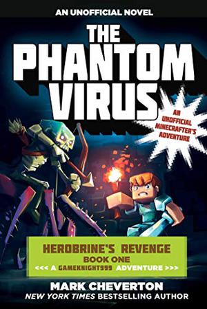 The Phantom Virus: Herobrine's Revenge Book One  (A Gameknight999 Adventure): An Unofficial Minecrafter's Adventure by Mark Cheverton