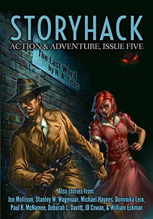 StoryHack Action & Adventure, Issue Five by Bryce Beattie, H.A. Titus, Jon Mollison, Stanley Wagenaar, Michael Haynes, Dominika Lein, Paul R. McNamee, Deborah Davitt, J.D. Cowan, William Eckman