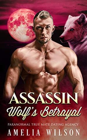 Assassin Wolf's Betrayal (Paranormal True Mate Dating Agency #3)