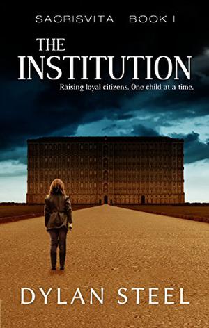 The Institution by Dylan Steel