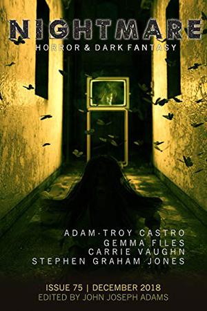 Nightmare Magazine, Issue 75  (December 2018) by John Joseph Adams, Carrie Vaughn, Adam-Troy Castro, Stephen Graham Jones, Gemma Files, Nicole D. Sconiers