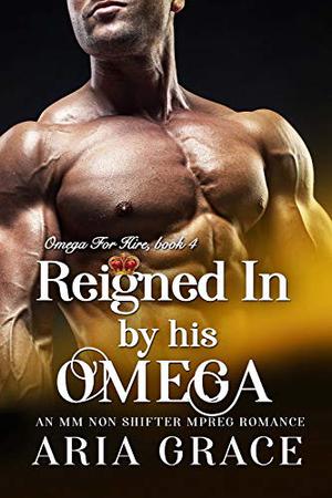 Reigned In by His Omega by Aria Grace