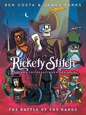 Rickety Stitch and the Gelatinous Goo Book 3: The Battle of the Bards by Ben Costa, James Parks
