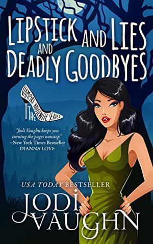 Lipstick and Lies and Deadly Goodbyes by Jodi Vaughn