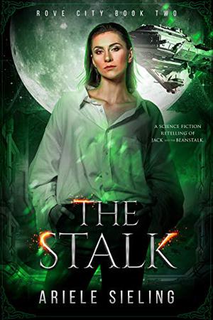 The Stalk: A Science Fiction Retelling of Jack and the Beanstalk (Rove City #2)