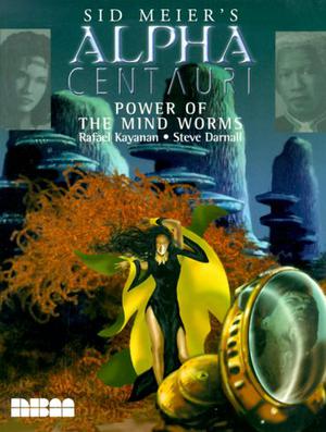 Sid Meier's Alpha Centauri: Power of the Mind Worms by Rafael Kayanan, Steve Darnall