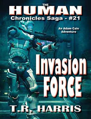 Invasion Force by T.R. Harris