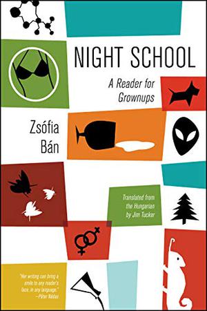 Night School: A Reader for Grownups by Zsófia Bán, Péter Nádas