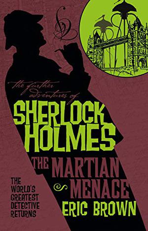 The Further Adventures of Sherlock Holmes - The Martian Menace (The Further Adventures of Sherlock Holmes by Titan Books #30)