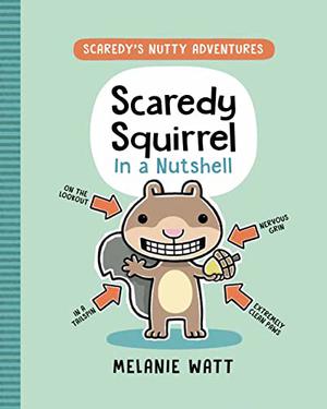 Scaredy Squirrel in a Nutshell by Mélanie Watt