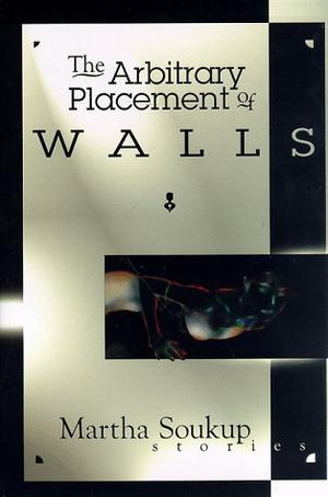 The Arbitrary Placement of Walls by Martha Soukup, Neil Gaiman
