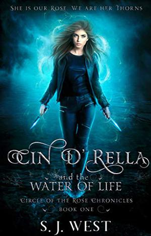 Cin d'Rella and the Water of Life : Circle of the Rose Chronicles, Book 1 (Circle of the Rose Chronicles #1)