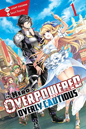 The Hero Is Overpowered but Overly Cautious, Vol. 1 (この勇者が俺TUEEEくせに慎重すぎる/Shinchou Yuusha: Kono Yuusha ga Ore TUEEE Kuse ni Shinchou Sugiru Light Novels #1)