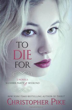 To Die For  (Slumber Party & Weekend) by Christopher Pike