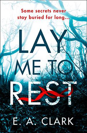 Lay Me to Rest by E.A. Clark